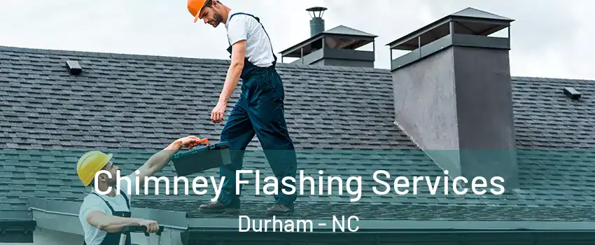 Chimney Flashing Services Durham - NC