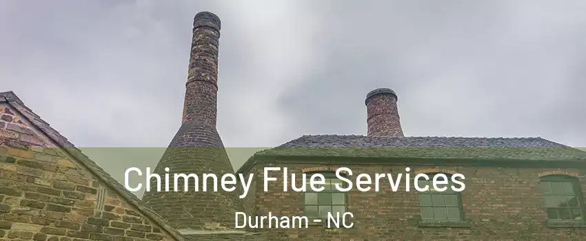 Chimney Flue Services Durham - NC
