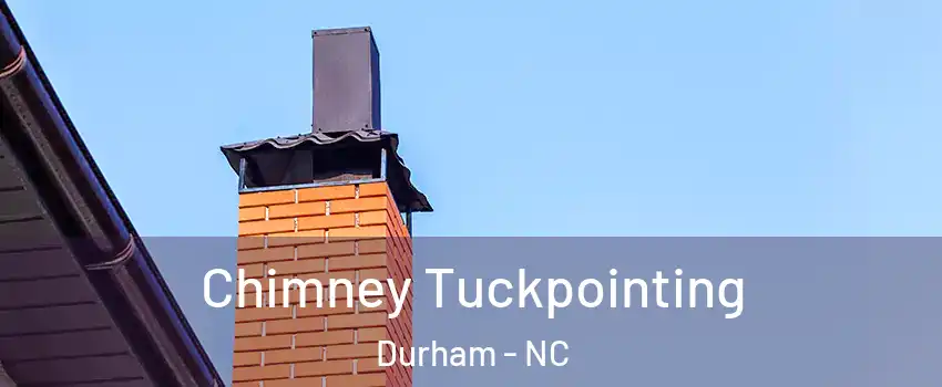 Chimney Tuckpointing Durham - NC