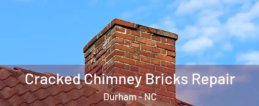 Cracked Chimney Bricks Repair Durham - NC