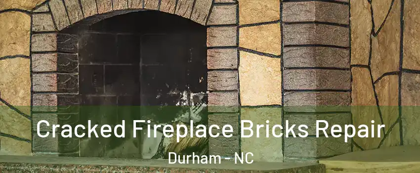 Cracked Fireplace Bricks Repair Durham - NC
