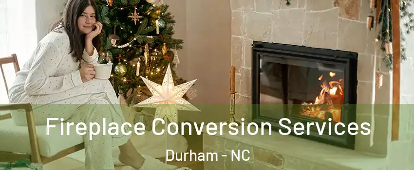 Fireplace Conversion Services Durham - NC