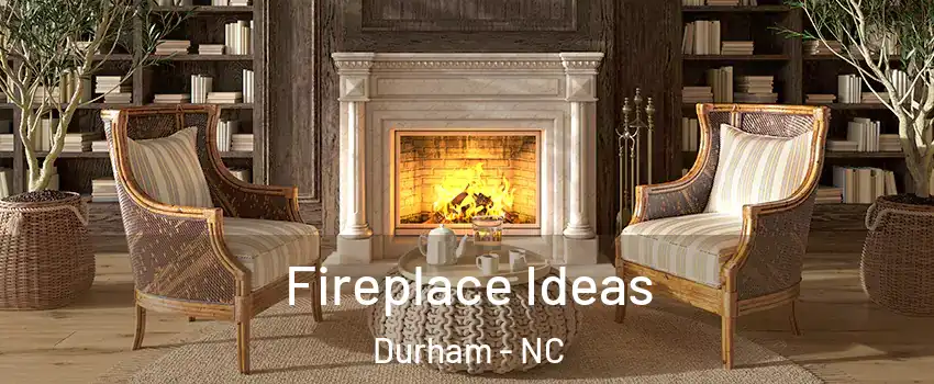 Fireplace Ideas Durham - NC