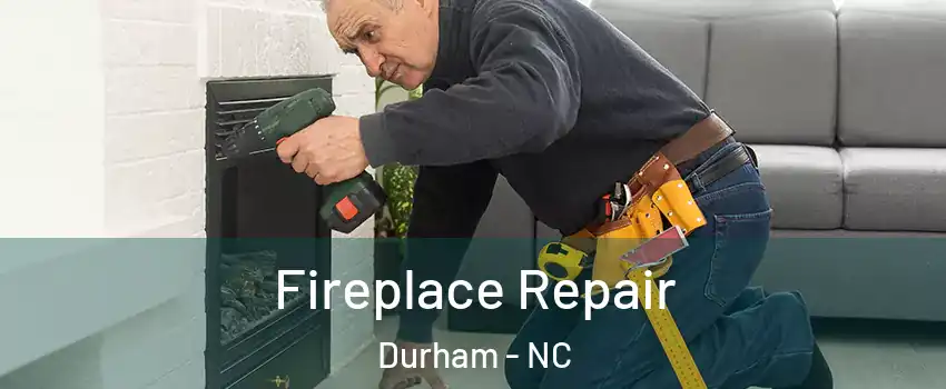 Fireplace Repair Durham - NC