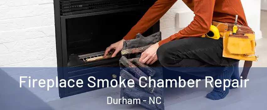 Fireplace Smoke Chamber Repair Durham - NC