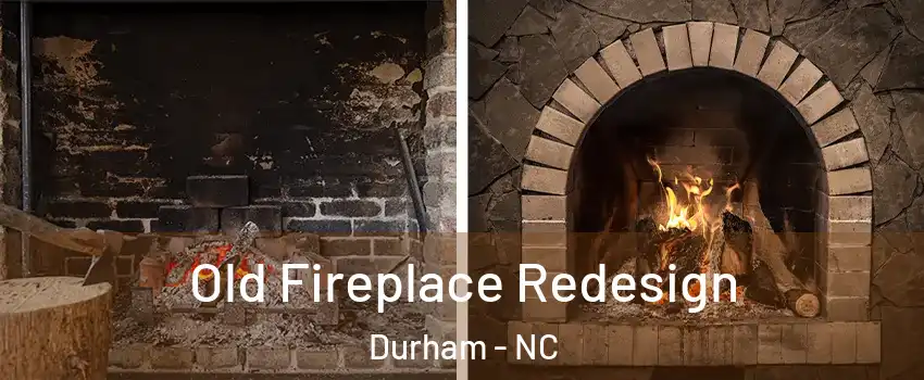 Old Fireplace Redesign Durham - NC
