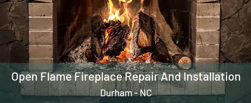 Open Flame Fireplace Repair And Installation Durham - NC