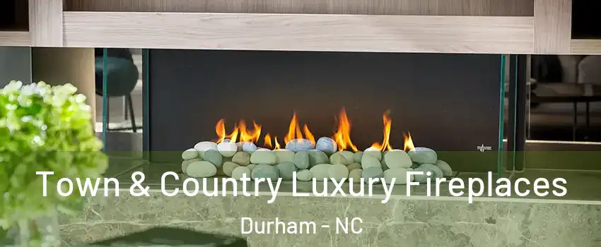 Town & Country Luxury Fireplaces Durham - NC