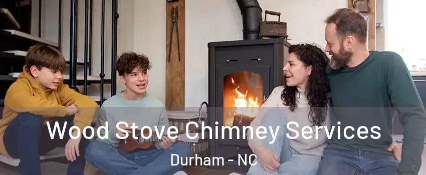 Wood Stove Chimney Services Durham - NC
